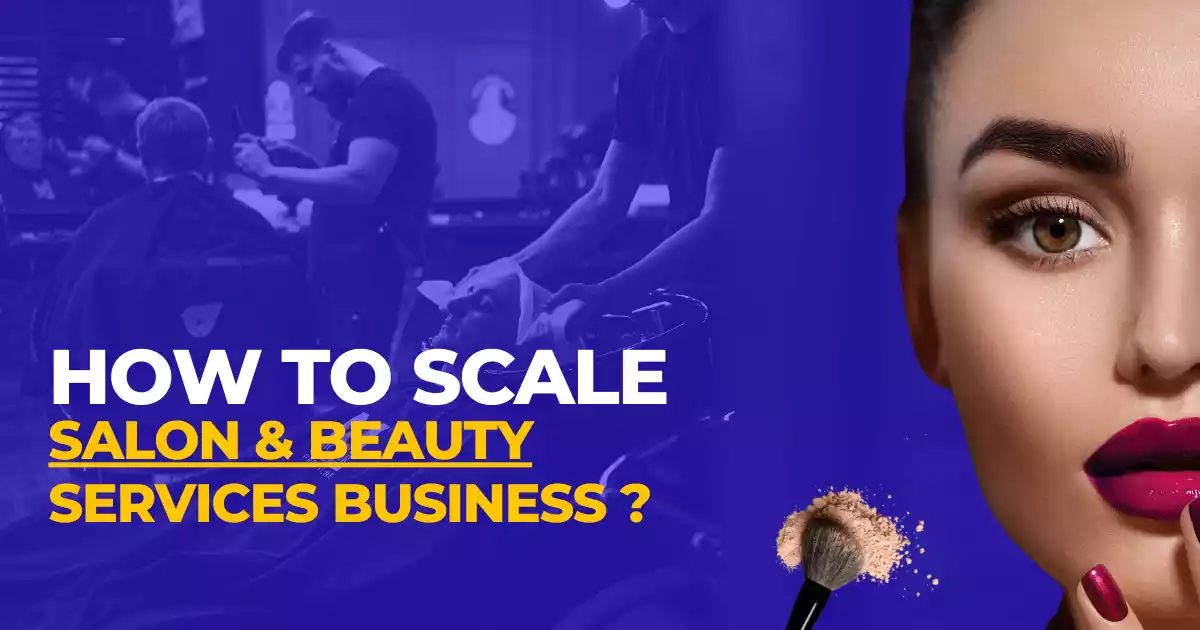 How To Scale Your Salon And Beauty Services Business? – Scale Your Business  With Us